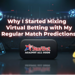 Why I Started Mixing Virtual Betting with My Regular Match Predictions